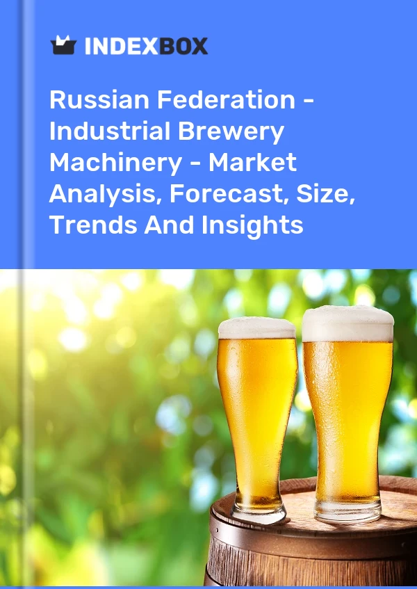Russian Federation - Industrial Brewery Machinery - Market Analysis, Forecast, Size, Trends And Insights