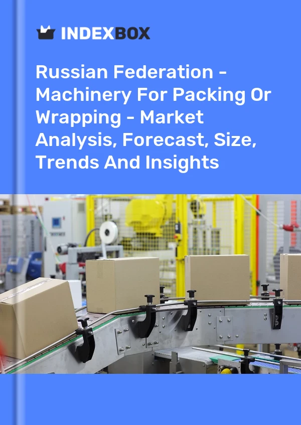 Report Russian Federation - Machinery for Packing or Wrapping - Market Analysis, Forecast, Size, Trends and Insights for 499$
