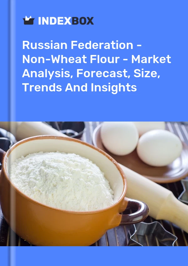 Russian Federation - Non-Wheat Flour - Market Analysis, Forecast, Size, Trends And Insights