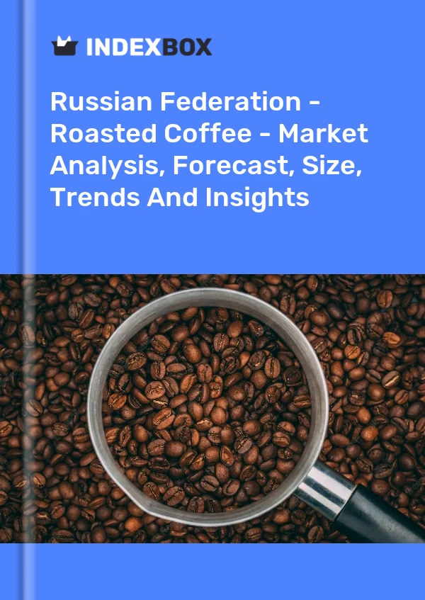 Report Russian Federation - Roasted Coffee - Market Analysis, Forecast, Size, Trends and Insights for 499$