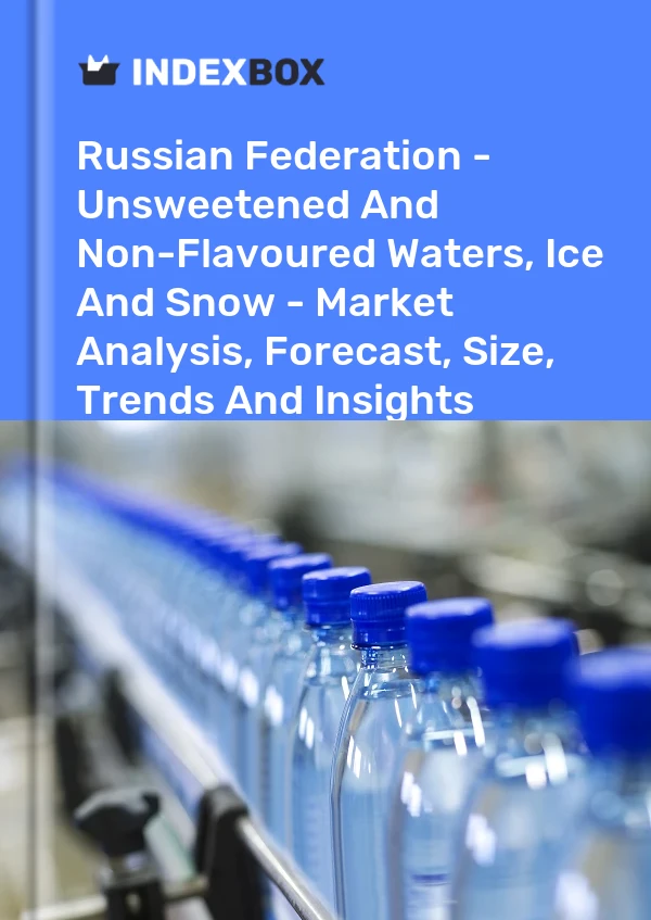 Report Russian Federation - Unsweetened and Non-Flavoured Waters, Ice and Snow - Market Analysis, Forecast, Size, Trends and Insights for 499$