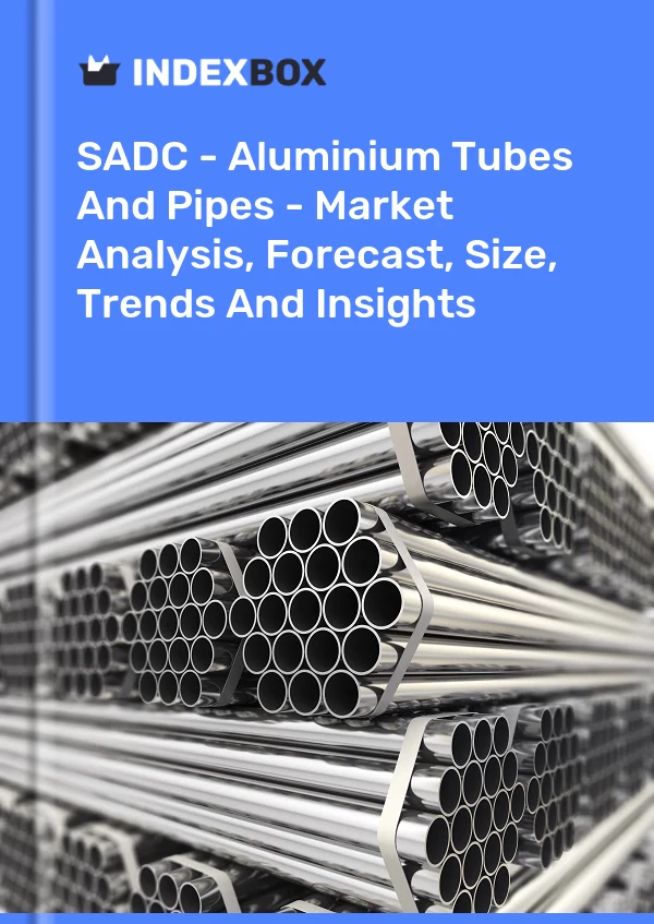 Report SADC - Aluminium Tubes and Pipes - Market Analysis, Forecast, Size, Trends and Insights for 499$