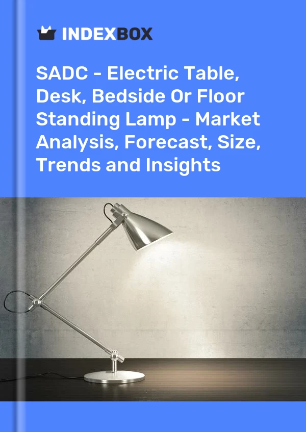Bildiri SADC - Elektrikli Masa, Masa, Başucu veya Ayaklı Lamba - Pazar Analizi, Tahmin, Boyut, Eğilimler ve Öngörüler for 499$