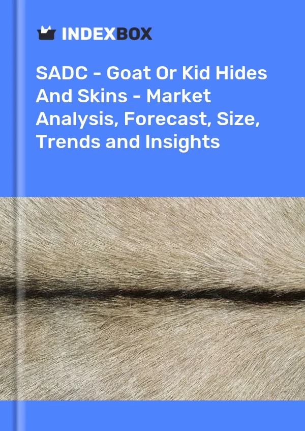 Report SADC - Goat or Kid Hides and Skins - Market Analysis, Forecast, Size, Trends and Insights for 499$