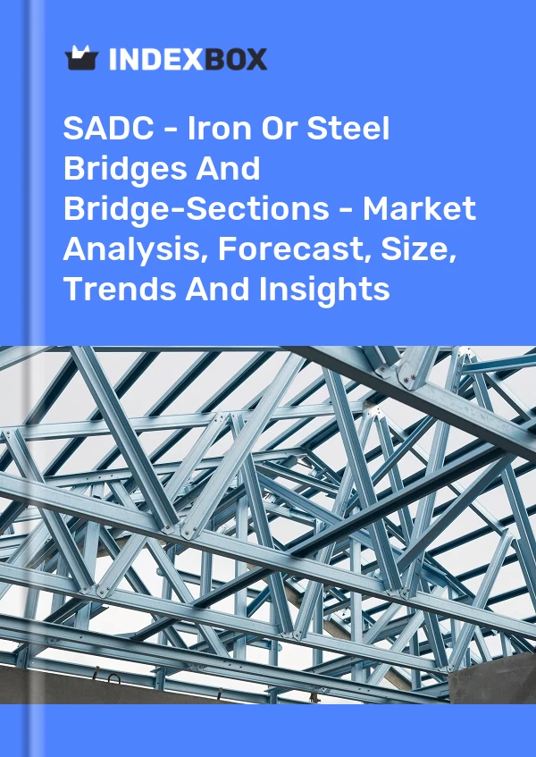 Report SADC - Iron or Steel Bridges and Bridge-Sections - Market Analysis, Forecast, Size, Trends and Insights for 499$