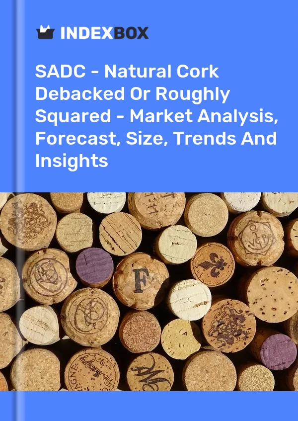 Report SADC - Natural Cork Debacked or Roughly Squared - Market Analysis, Forecast, Size, Trends and Insights for 499$