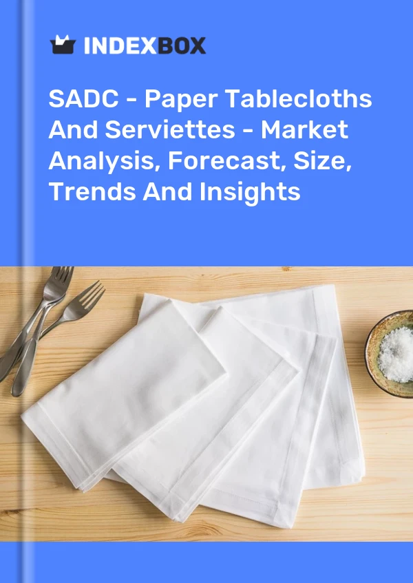 Report SADC - Paper Tablecloths and Serviettes - Market Analysis, Forecast, Size, Trends and Insights for 499$