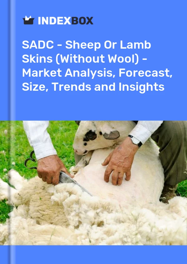 Report SADC - Sheep or Lamb Skins (Without Wool) - Market Analysis, Forecast, Size, Trends and Insights for 499$