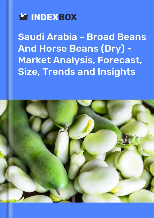 Saudi Arabia - Broad Beans And Horse Beans (Dry) - Market Analysis, Forecast, Size, Trends and Insights