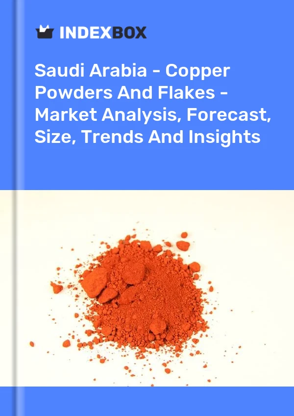 Saudi Arabia - Copper Powders And Flakes - Market Analysis, Forecast, Size, Trends And Insights