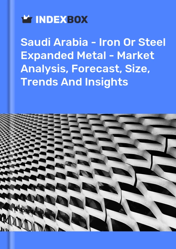 Saudi Arabia - Iron Or Steel Expanded Metal - Market Analysis, Forecast, Size, Trends And Insights