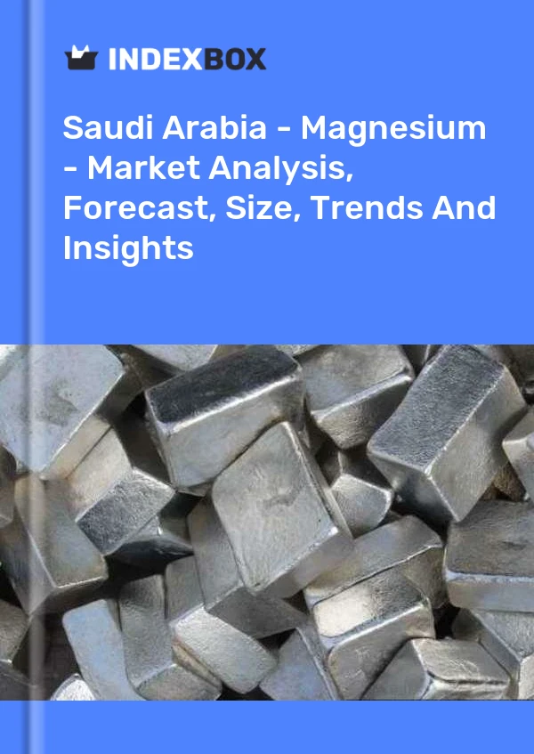 Bildiri Suudi Arabistan - Magnezyum - Pazar Analizi, Tahmini, Büyüklüğü, Eğilimler ve Öngörüler for 499$