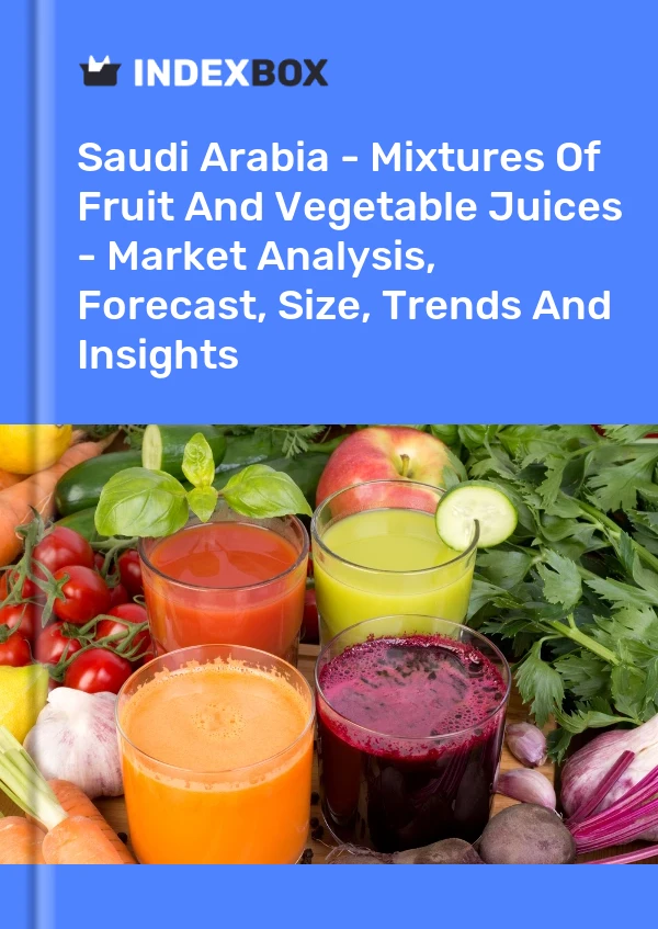 Bildiri Suudi Arabistan - Meyve ve Sebze Suları Karışımları - Pazar Analizi, Tahmin, Boyut, Eğilimler ve Görüşler for 499$
