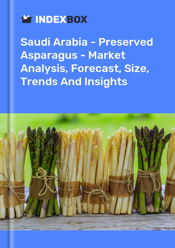 Saudi Arabia - Preserved Asparagus - Market Analysis, Forecast, Size, Trends And Insights
