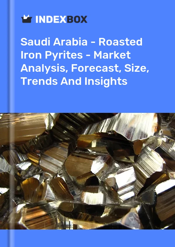 Bildiri Suudi Arabistan - Kavrulmuş Demir Piritler - Pazar Analizi, Tahmin, Boyut, Eğilimler ve Öngörüler for 499$