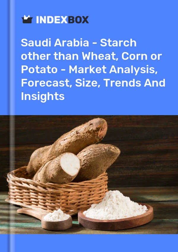 Report Saudi Arabia - Starch other than Wheat, Corn or Potato - Market Analysis, Forecast, Size, Trends and Insights for 499$
