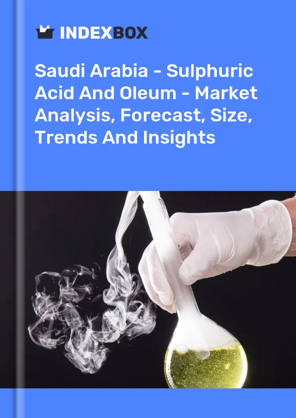 Bildiri Suudi Arabistan - Sülfürik Asit ve Oleum - Pazar Analizi, Tahmin, Boyut, Eğilimler ve Öngörüler for 499$