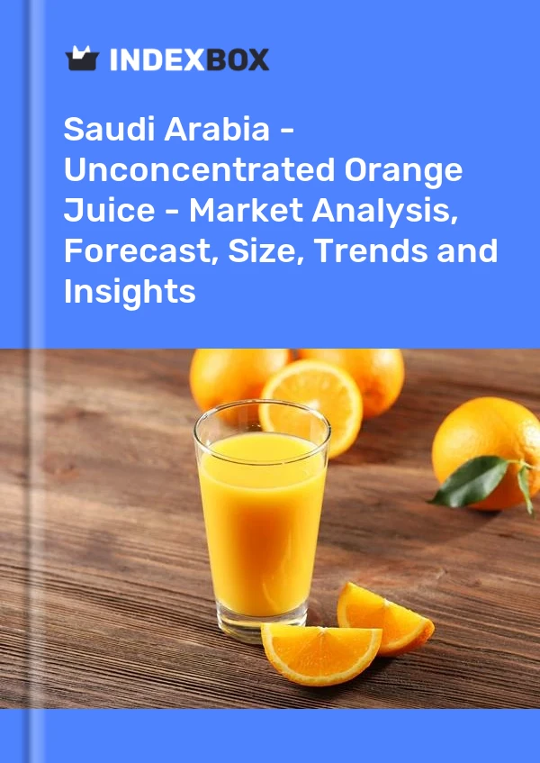 Saudi Arabia - Unconcentrated Orange Juice - Market Analysis, Forecast, Size, Trends and Insights