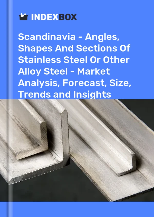 Report Scandinavia - Angles, Shapes and Sections of Stainless Steel or Other Alloy Steel - Market Analysis, Forecast, Size, Trends and Insights for 499$