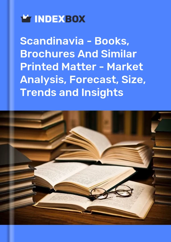 Report Scandinavia - Books, Brochures and Similar Printed Matter - Market Analysis, Forecast, Size, Trends and Insights for 499$