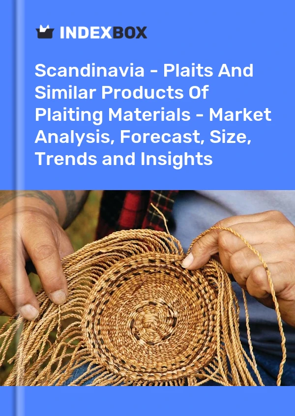 Report Scandinavia - Plaits and Similar Products of Plaiting Materials - Market Analysis, Forecast, Size, Trends and Insights for 499$
