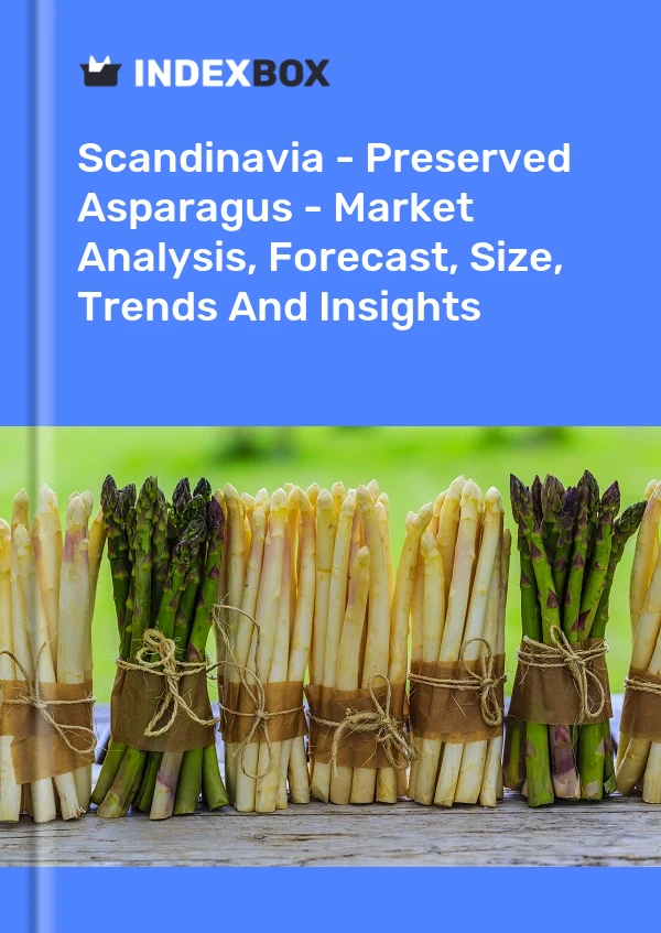 Report Scandinavia - Preserved Asparagus - Market Analysis, Forecast, Size, Trends and Insights for 499$