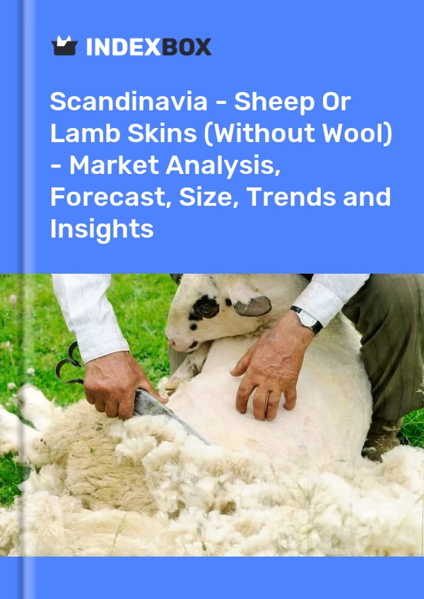 Report Scandinavia - Sheep or Lamb Skins (Without Wool) - Market Analysis, Forecast, Size, Trends and Insights for 499$