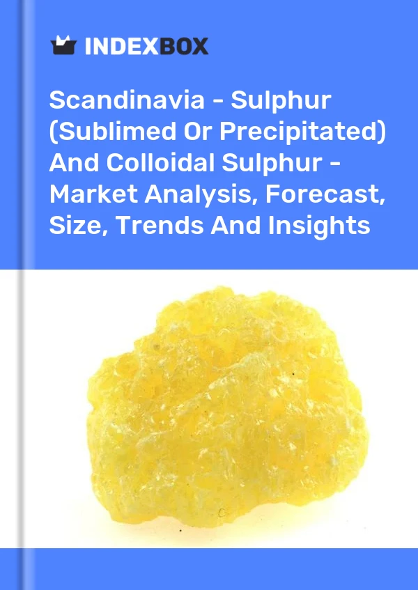 Report Scandinavia - Sulphur (Sublimed or Precipitated) and Colloidal Sulphur - Market Analysis, Forecast, Size, Trends and Insights for 499$