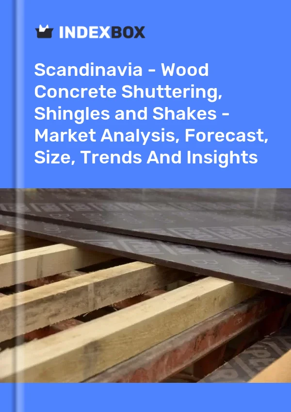 Report Scandinavia - Wood Concrete Shuttering, Shingles and Shakes - Market Analysis, Forecast, Size, Trends and Insights for 499$