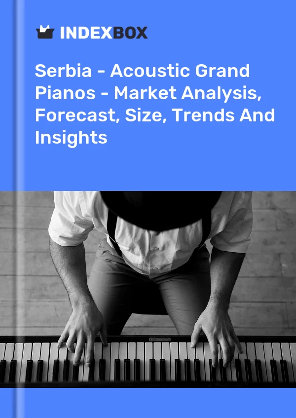 Serbia - Acoustic Grand Pianos - Market Analysis, Forecast, Size, Trends And Insights