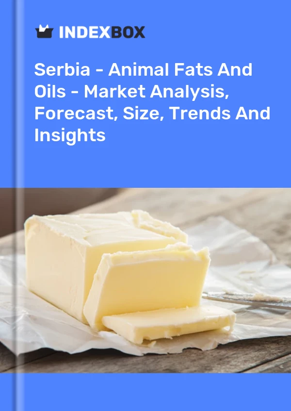 Report Serbia - Animal Fats and Oils - Market Analysis, Forecast, Size, Trends and Insights for 499$
