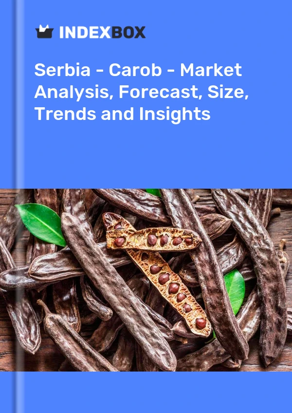 Report Serbia - Carob - Market Analysis, Forecast, Size, Trends and Insights for 499$
