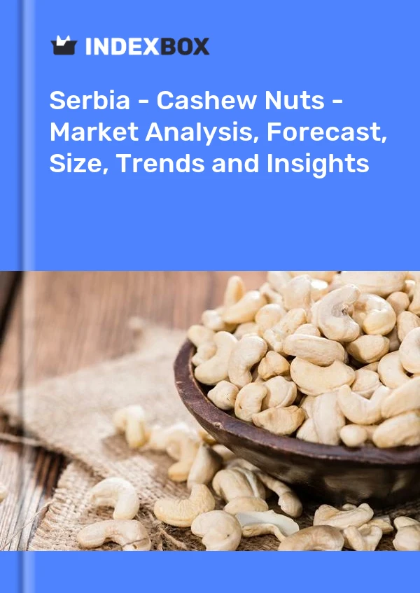 Report Serbia - Cashew Nuts - Market Analysis, Forecast, Size, Trends and Insights for 499$