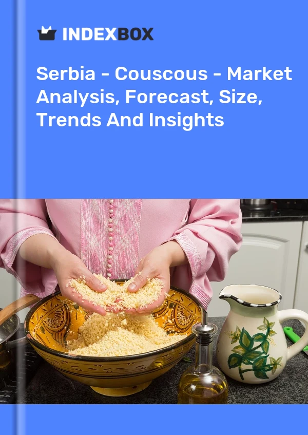 Report Serbia - Couscous - Market Analysis, Forecast, Size, Trends and Insights for 499$