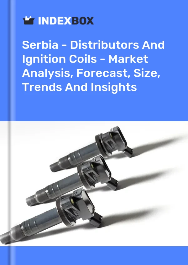 Report Serbia - Distributors and Ignition Coils - Market Analysis, Forecast, Size, Trends and Insights for 499$