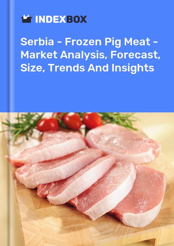 Report Serbia - Frozen Pig Meat - Market Analysis, Forecast, Size, Trends and Insights for 499$