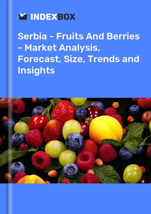 Report Serbia - Fruits and Berries - Market Analysis, Forecast, Size, Trends and Insights for 499$
