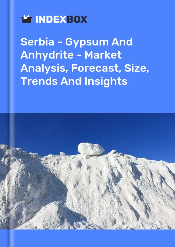Report Serbia - Gypsum and Anhydrite - Market Analysis, Forecast, Size, Trends and Insights for 499$