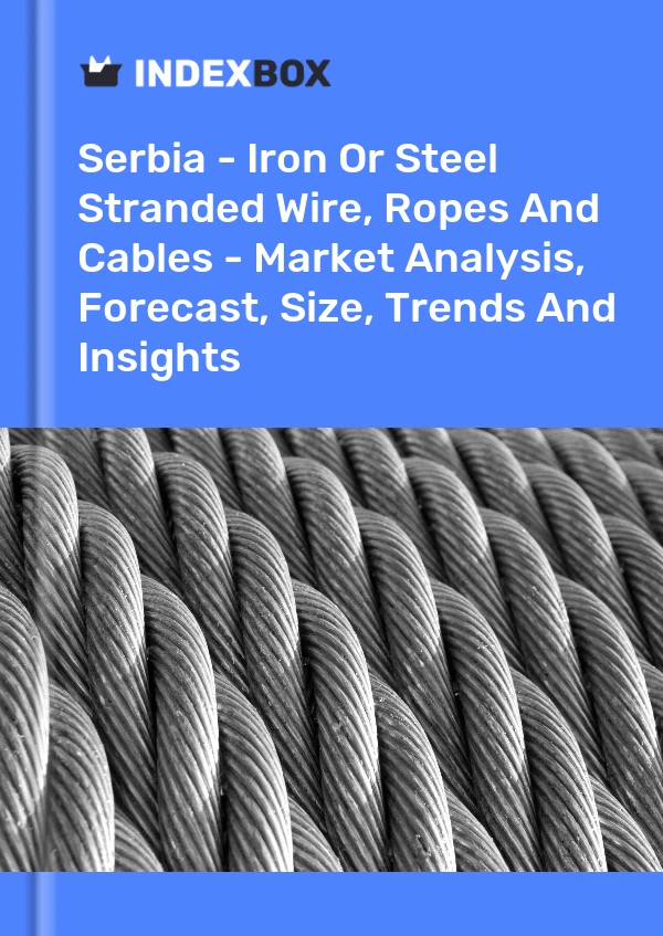 Report Serbia - Iron or Steel Stranded Wire, Ropes and Cables - Market Analysis, Forecast, Size, Trends and Insights for 499$