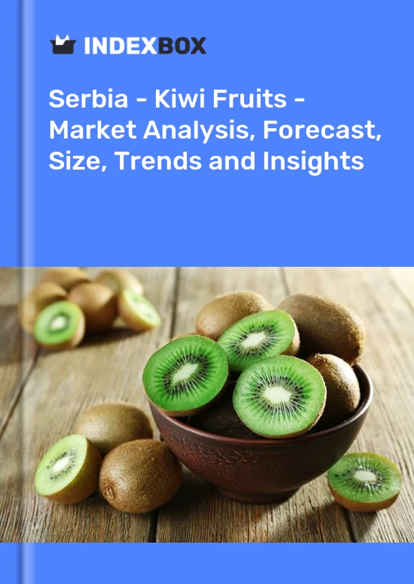 Report Serbia - Kiwi Fruits - Market Analysis, Forecast, Size, Trends and Insights for 499$