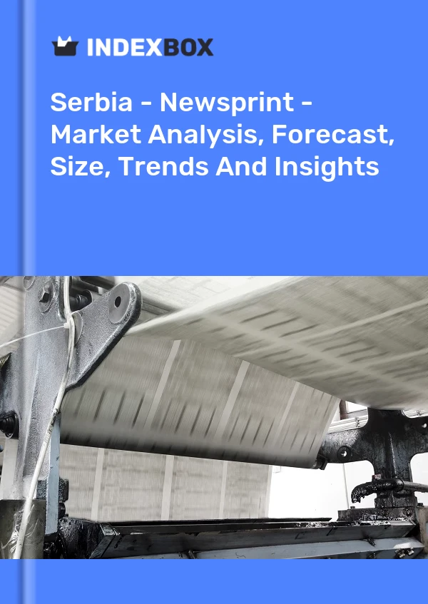 Report Serbia - Newsprint - Market Analysis, Forecast, Size, Trends and Insights for 499$