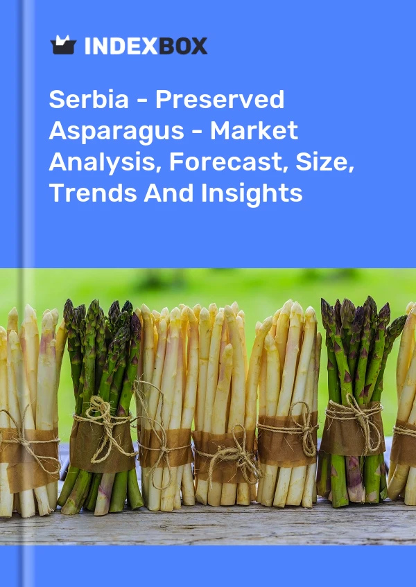 Report Serbia - Preserved Asparagus - Market Analysis, Forecast, Size, Trends and Insights for 499$