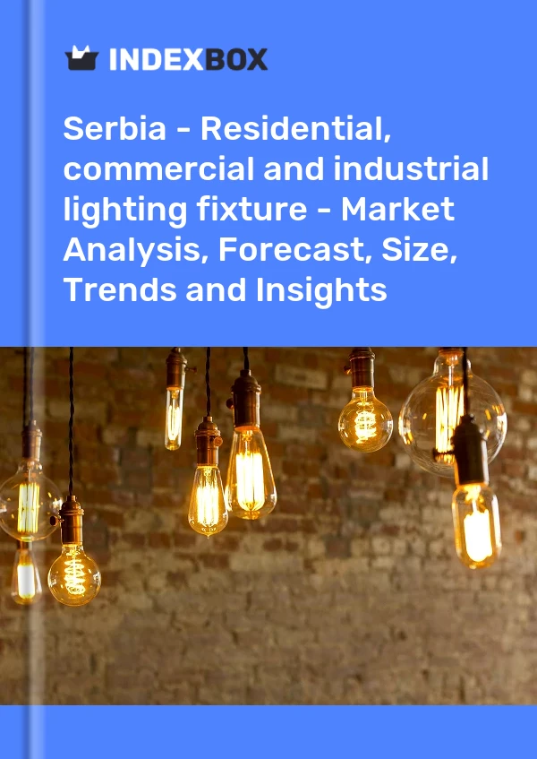 Report Serbia - Residential, commercial and industrial lighting fixture - Market Analysis, Forecast, Size, Trends and Insights for 499$