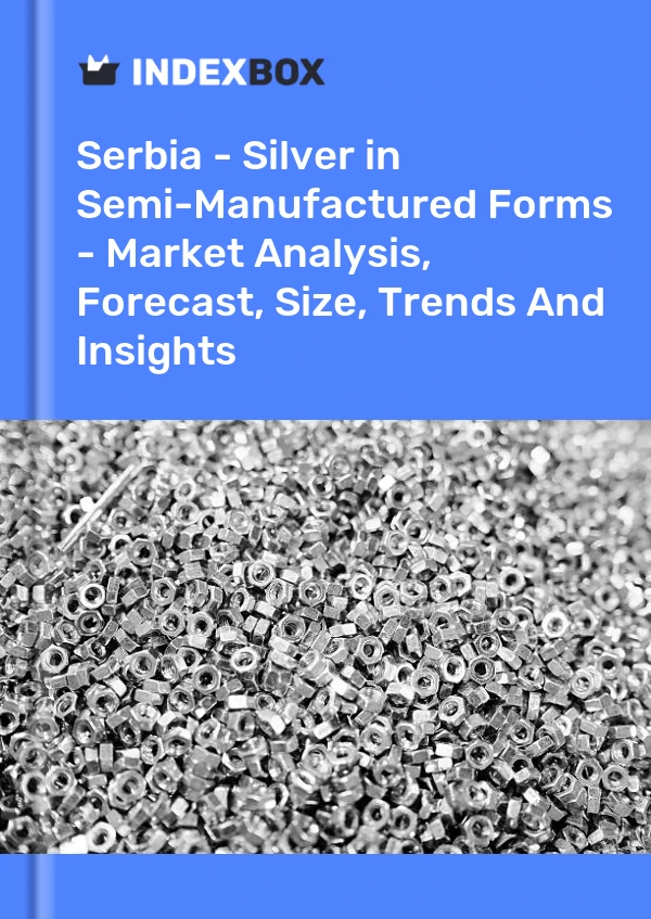 Report Serbia - Silver in Semi-Manufactured Forms - Market Analysis, Forecast, Size, Trends and Insights for 499$