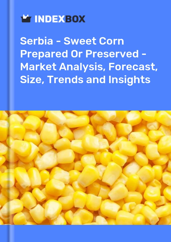 Report Serbia - Sweet Corn Prepared or Preserved - Market Analysis, Forecast, Size, Trends and Insights for 499$