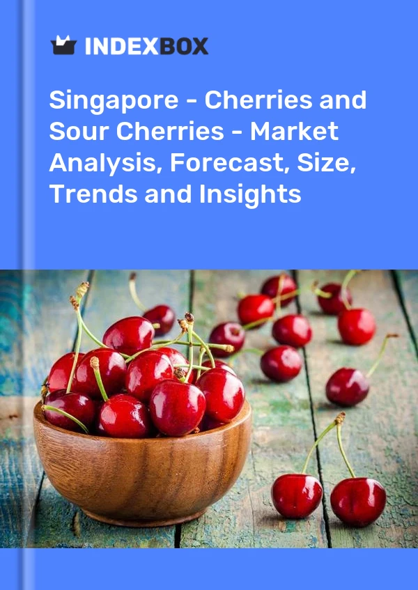 Singapore - Cherries and Sour Cherries - Market Analysis, Forecast, Size, Trends and Insights