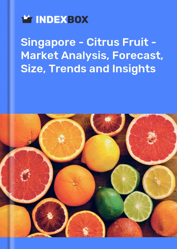Singapore - Citrus Fruit - Market Analysis, Forecast, Size, Trends and Insights