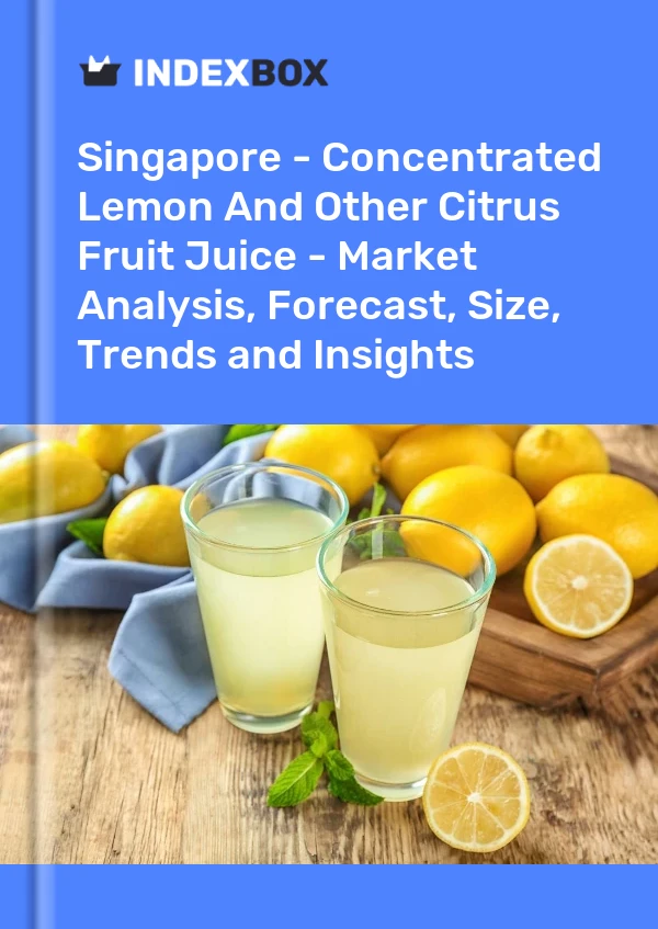 Bildiri Singapur - Konsantre Limon ve Diğer Narenciye Meyve Suyu - Pazar Analizi, Tahmin, Boyut, Eğilimler ve Öngörüler for 499$