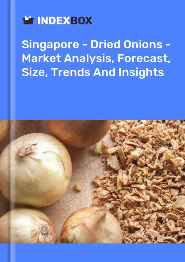 Bildiri Singapur - Kurutulmuş Soğanlar - Pazar Analizi, Tahmin, Boyut, Eğilimler ve Öngörüler for 499$