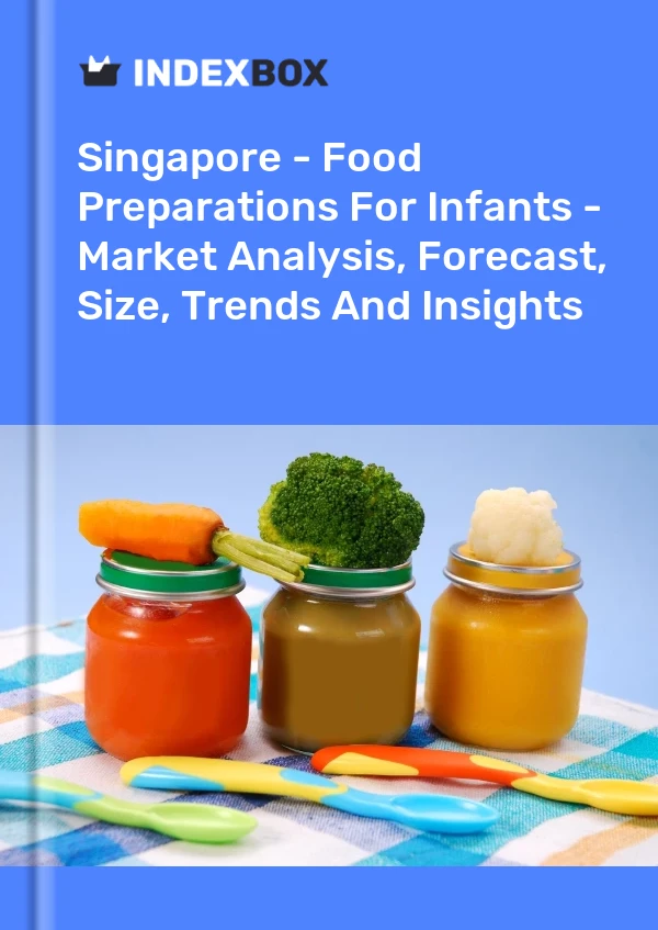 Singapore - Food Preparations For Infants - Market Analysis, Forecast, Size, Trends And Insights